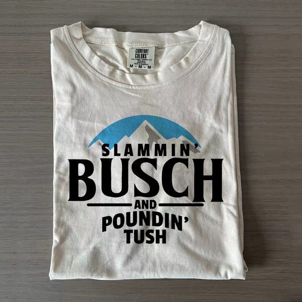 Slammin’ Busch And Poundin’ Tush Shirt
