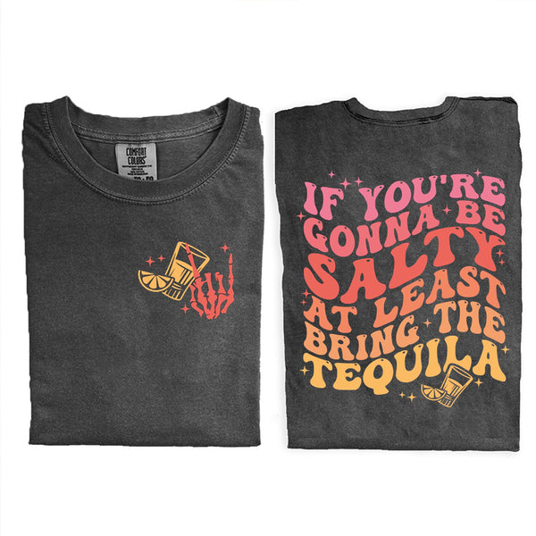 If You're Gonna Be Salty At Least Bring The Tequila T-shirt