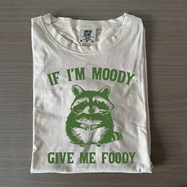 If I'm Moody Give Me Foody T-shirt/Sweatshirt