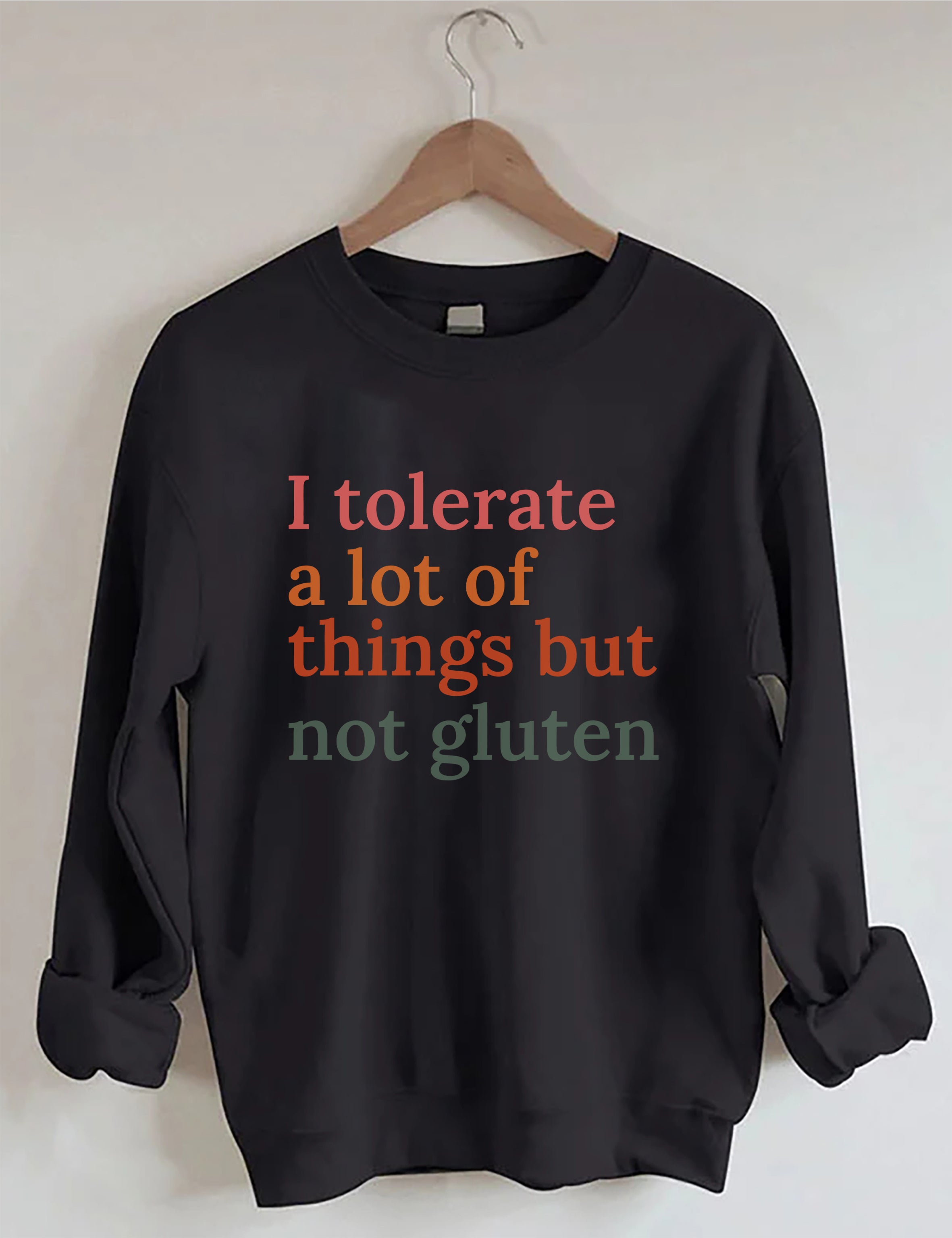 I Tolerate A Lot Of Things But Not Gluten Sweatshirt