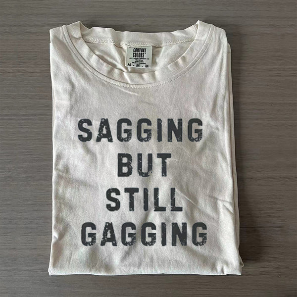 Sagging But Still Gagging T-shirt