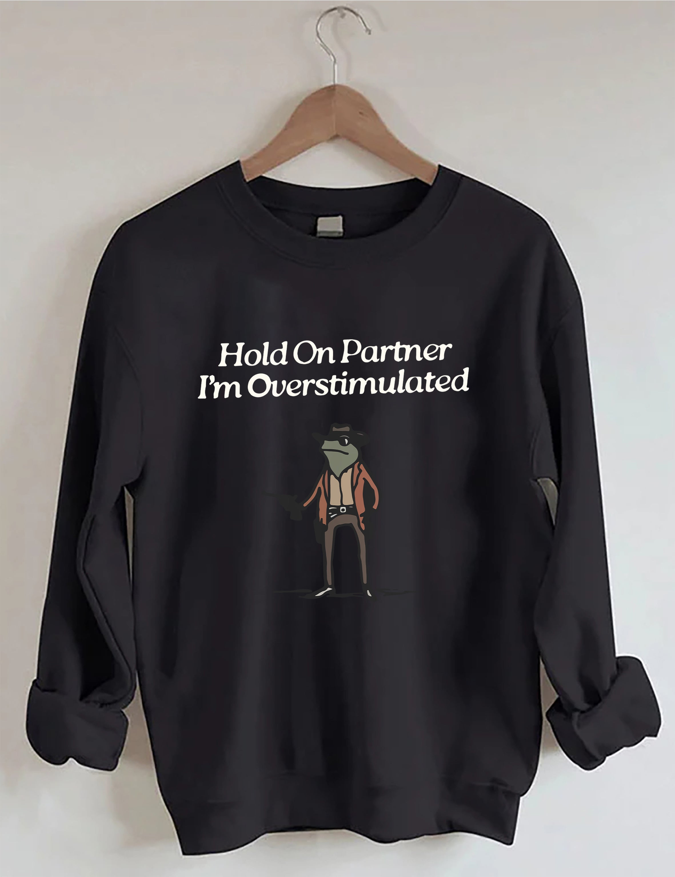 Hold On Partner I'm Overstimulated Sweatshirt