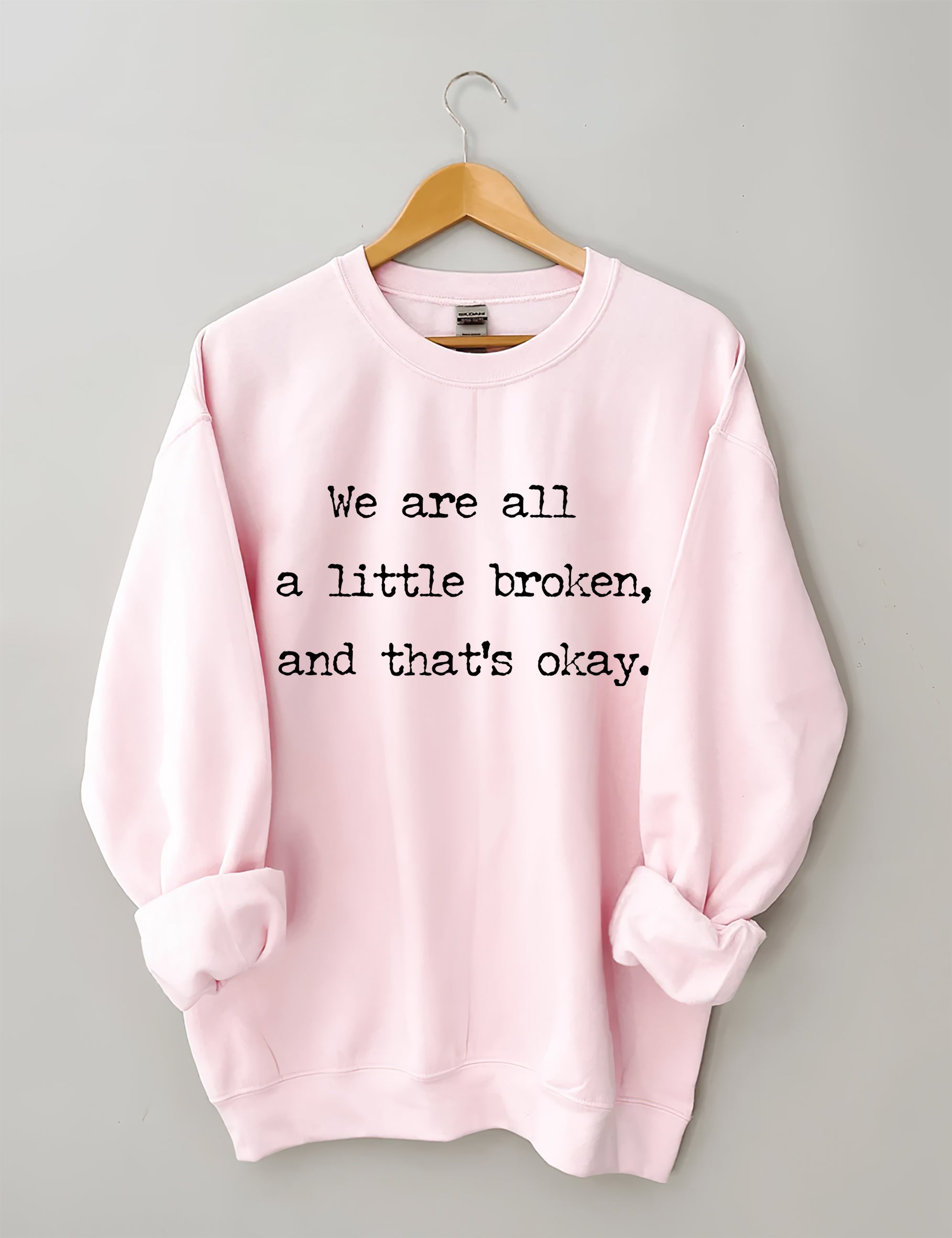 We Are All A Little Broken,And That’s Okay Sweatshirt