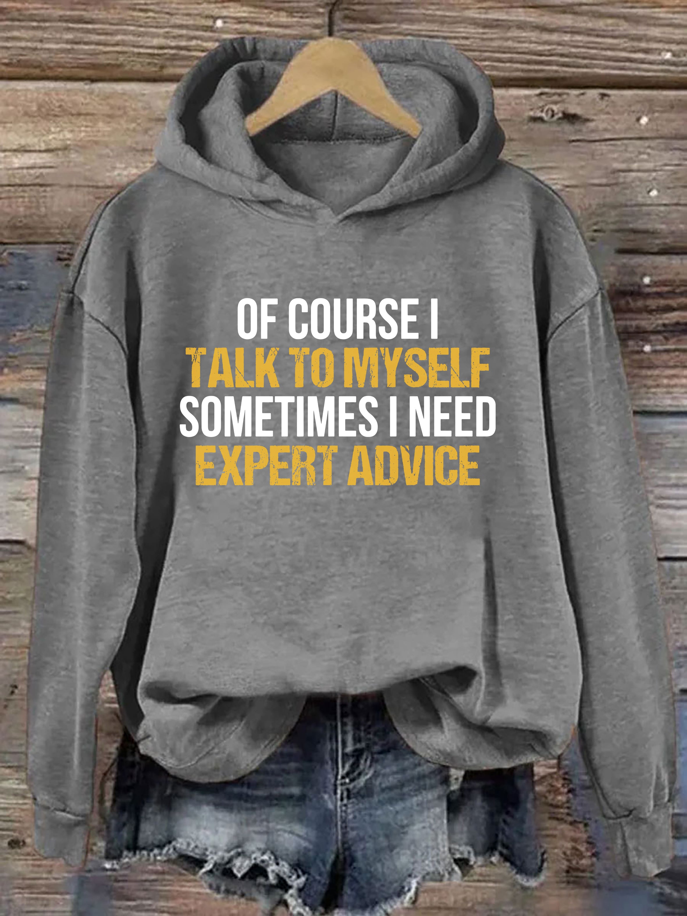 Of Course I Talk To Myself Sometimes I Need Expert Advice Hoodie