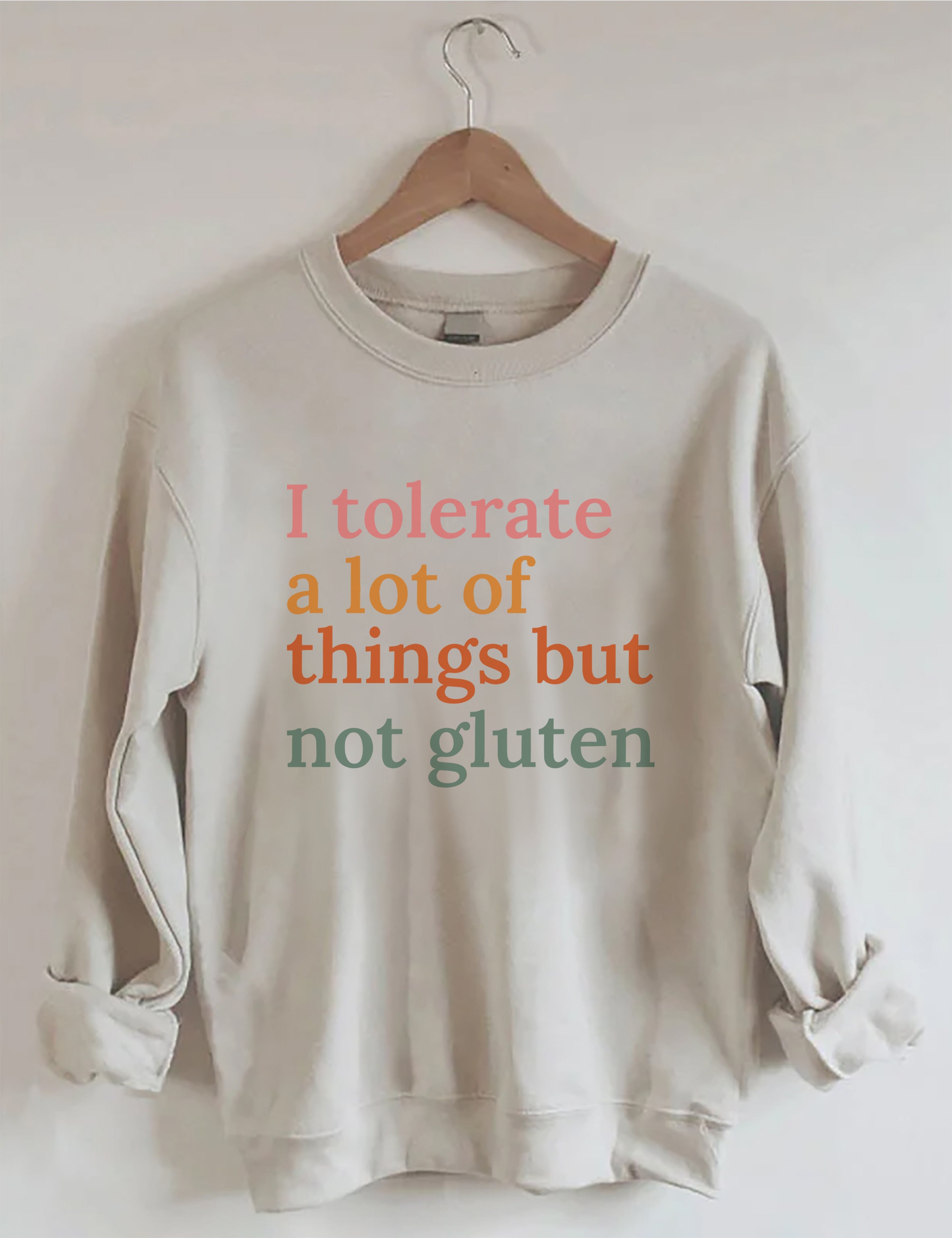 I Tolerate A Lot Of Things But Not Gluten Sweatshirt