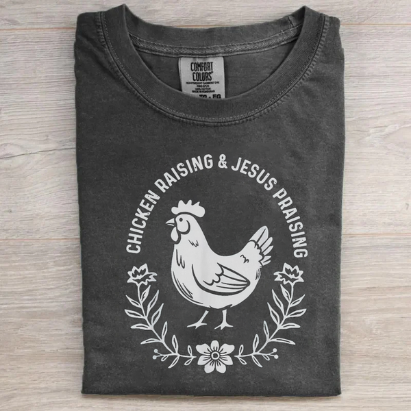 Chicken Raising & Jesus Praising Comfort Colors T-Shirt