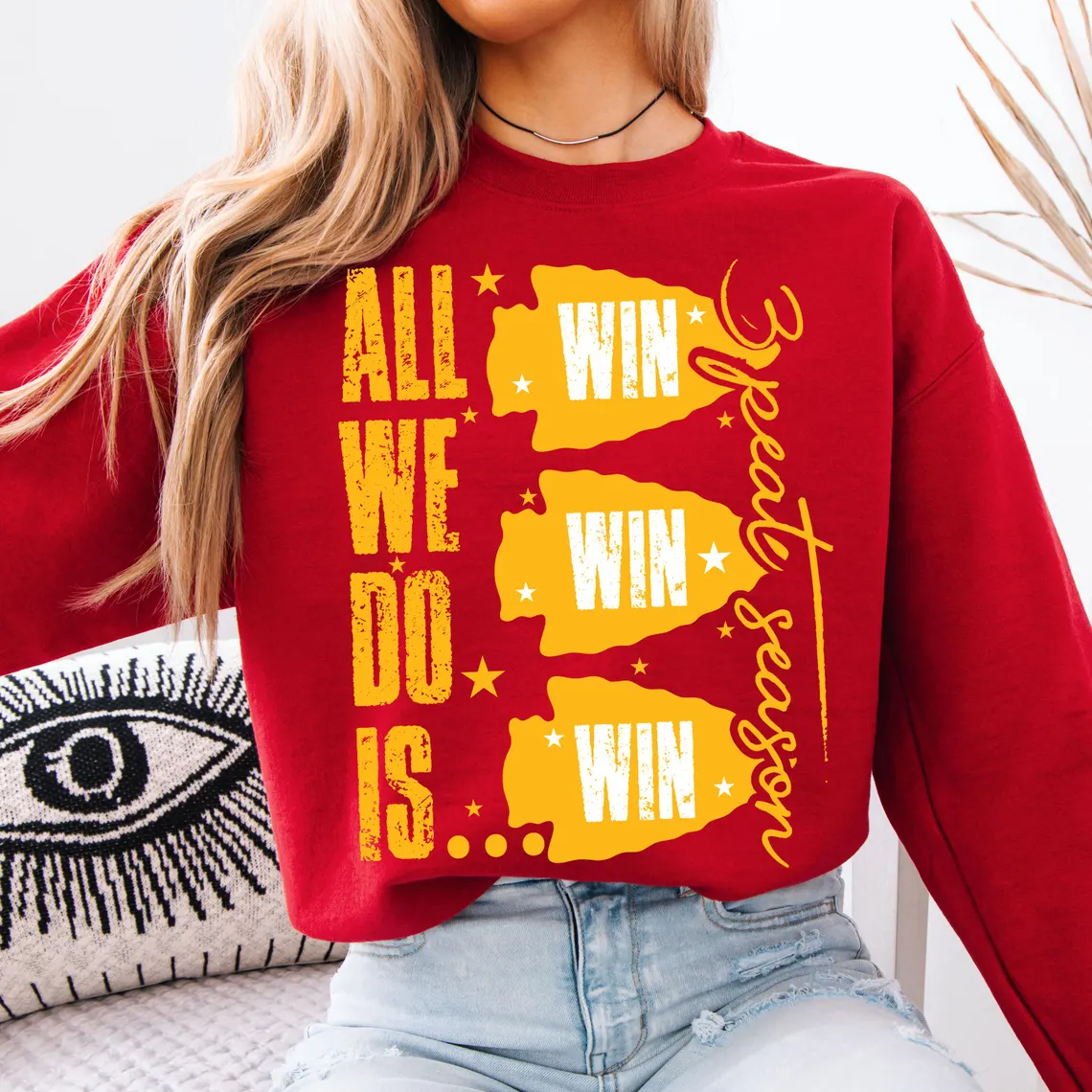 All We Do is Win Win Win Kc Chiefs Sweatshirt