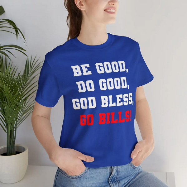 Be Good Do Good God Bless Go Bills Shirt