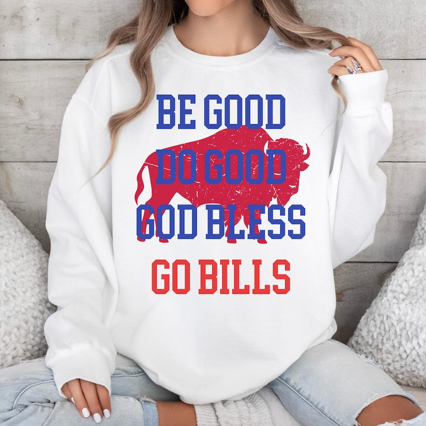 Be Good Do Good God Bless Go Bills Sweatshirt