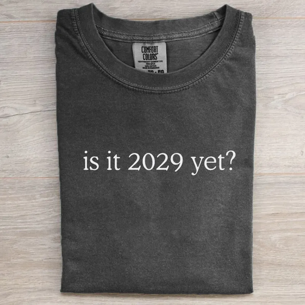 Is It 2029 Yet T-shirt