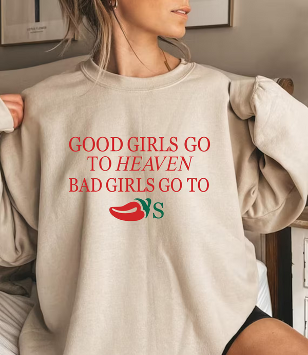 Funny Good Girls Go to Heaven Bad Girls Go to Chili's Sweatshirt