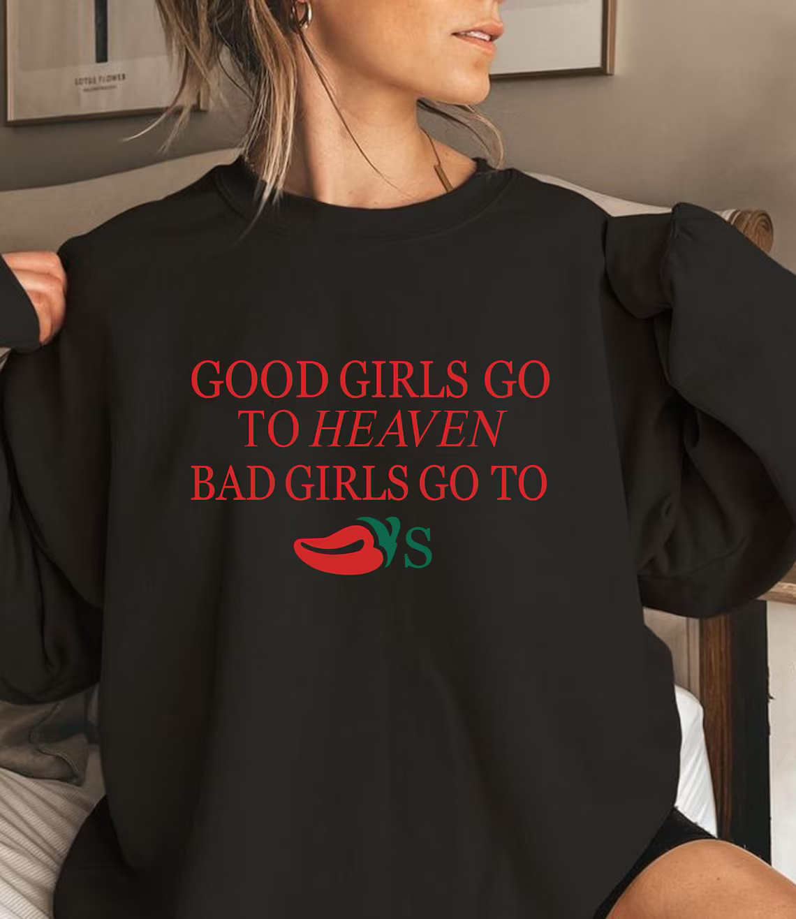 Funny Good Girls Go to Heaven Bad Girls Go to Chili's Sweatshirt