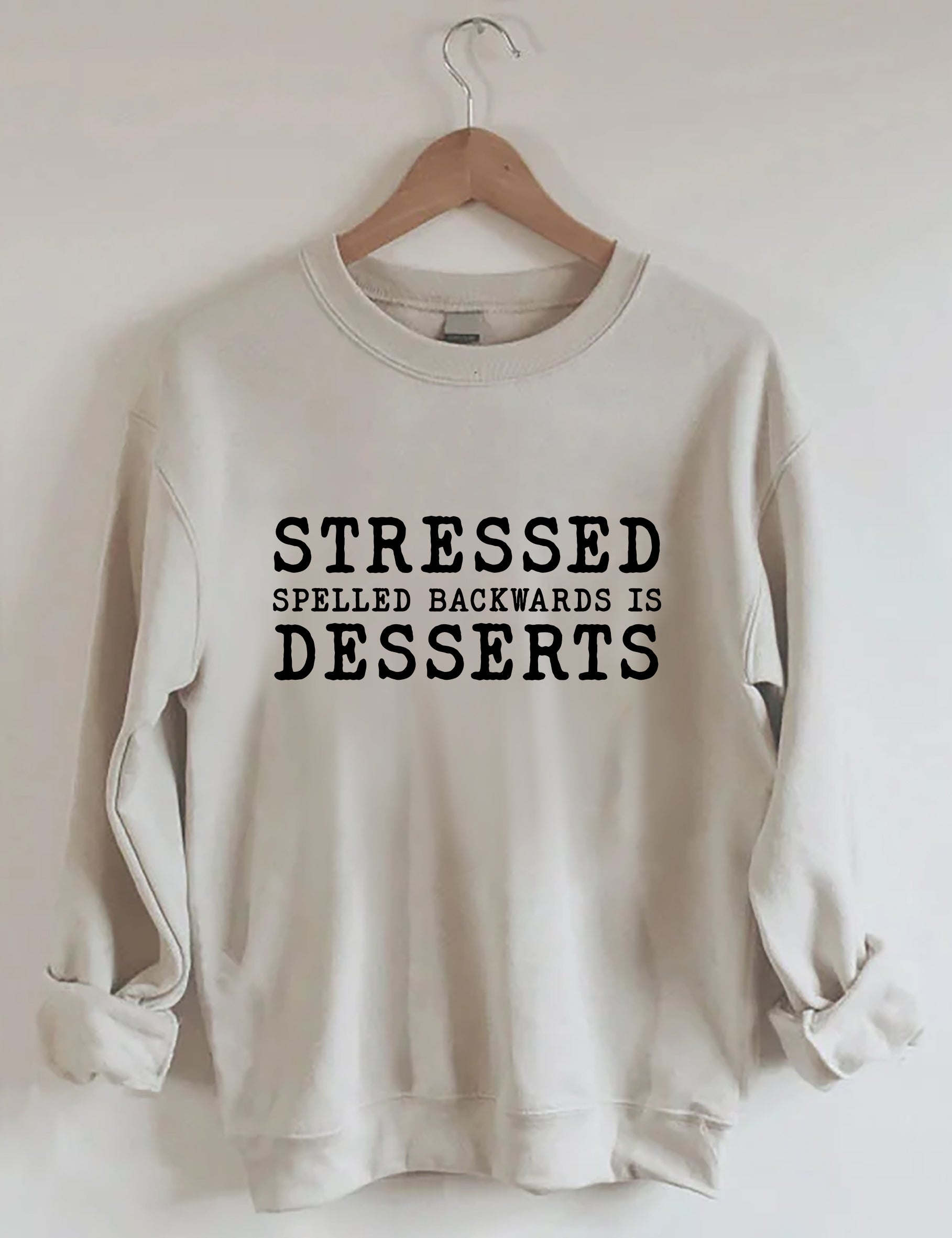 Stressed Spelled Backwards Is Desserts Sweatshirt