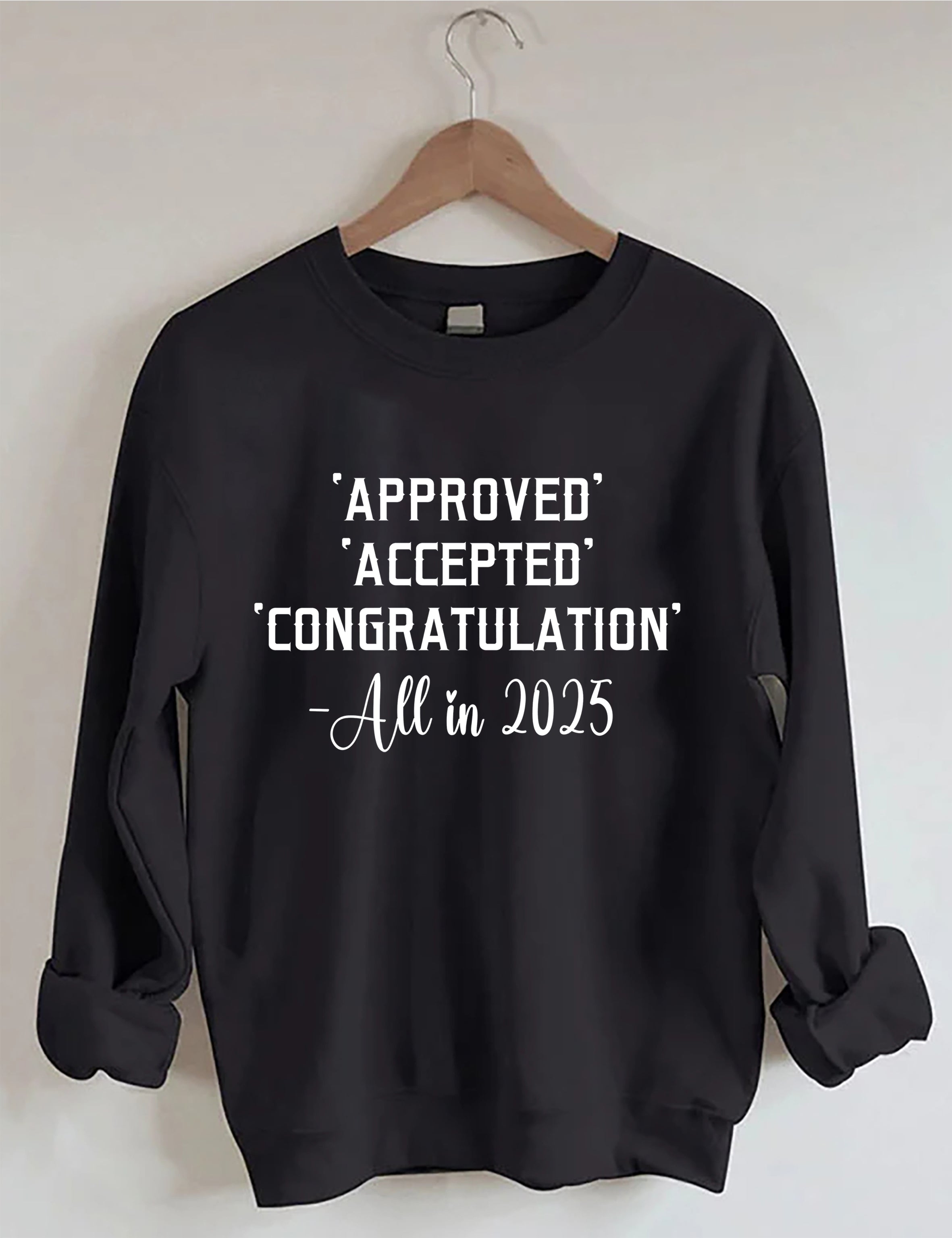 Approved Accepted Congratulation All In 2025 Sweatshirt