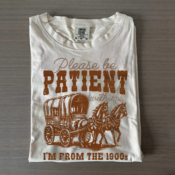 Comfort Colors Please Be Patient With Me I'm From The 1900s T-shirt