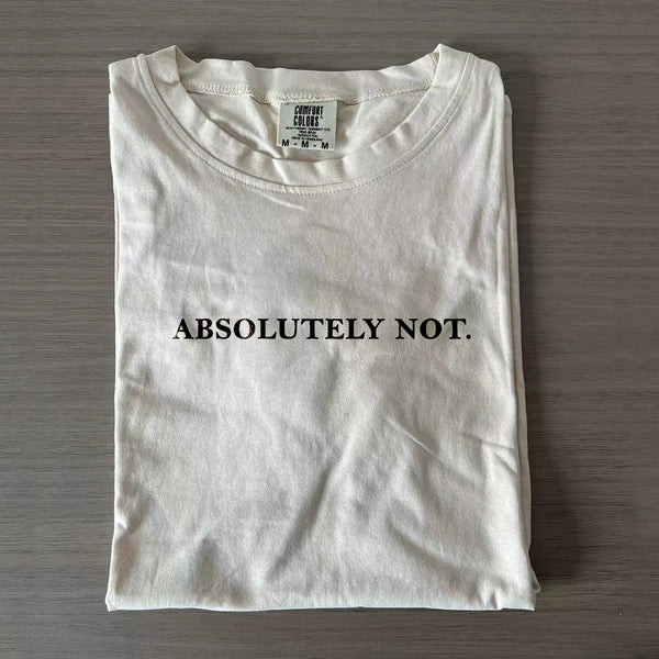 Absolutely Not T-shirt