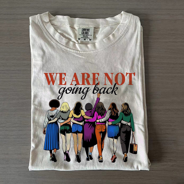 We Are Not Going Back T-shirt