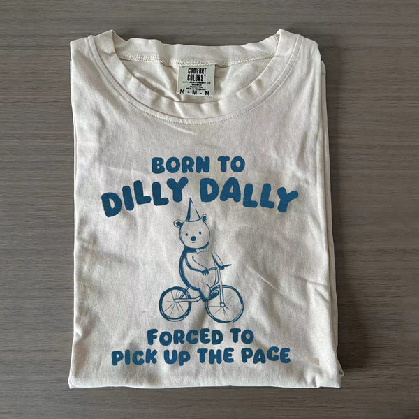 Born To Dilly Dally T-Shirt