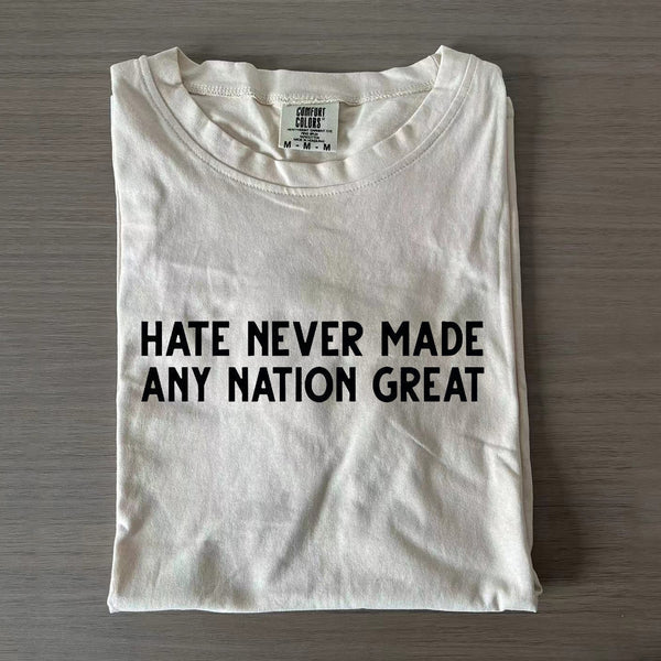 Hate Never Made Any Nation Great Quote T-shirt