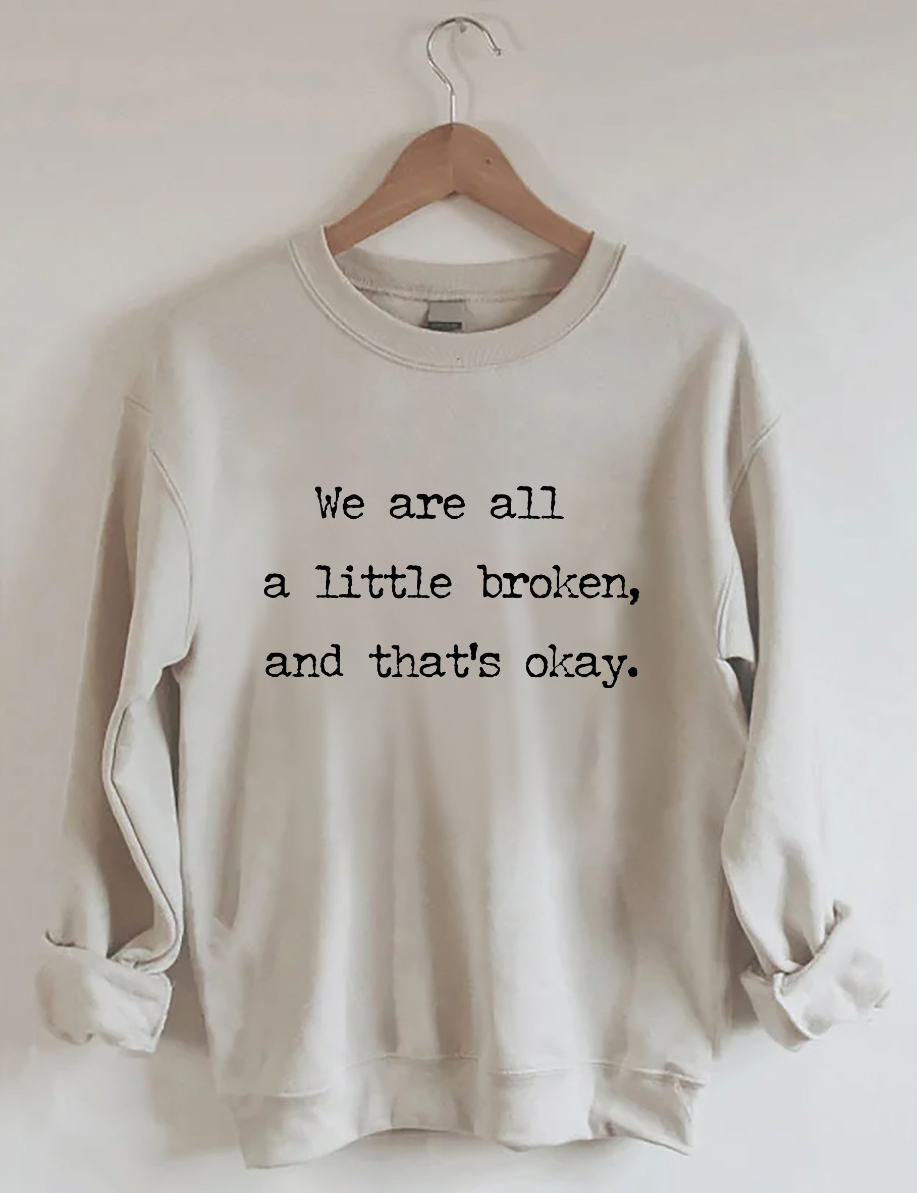 We Are All A Little Broken,And That’s Okay Sweatshirt