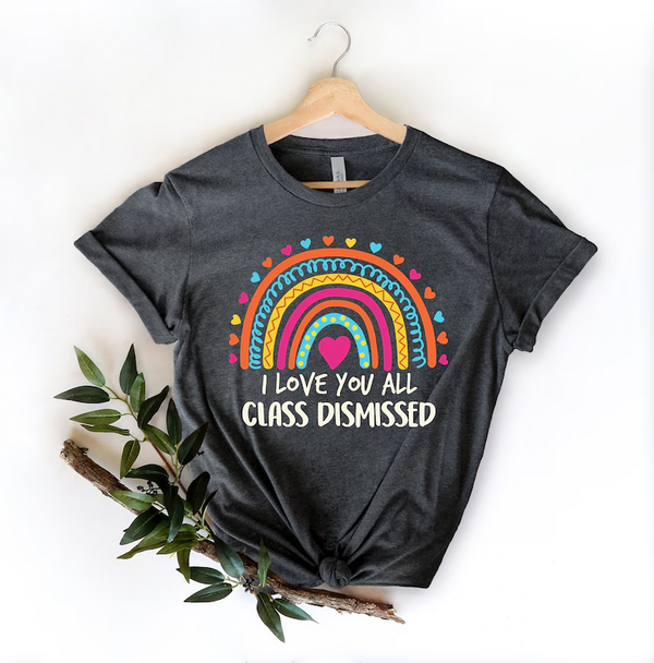 I Love You All Class Dismissed T-shirt