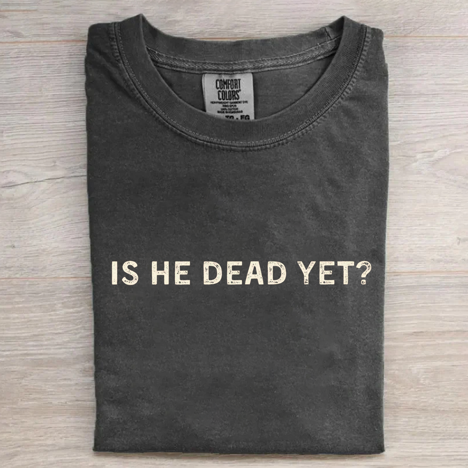 Is He Dead Yet Vintage Anti Shirt