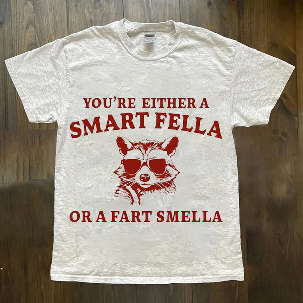 You're Either A Smart Fella Or A Fart Smella Crew Neck T-shirts