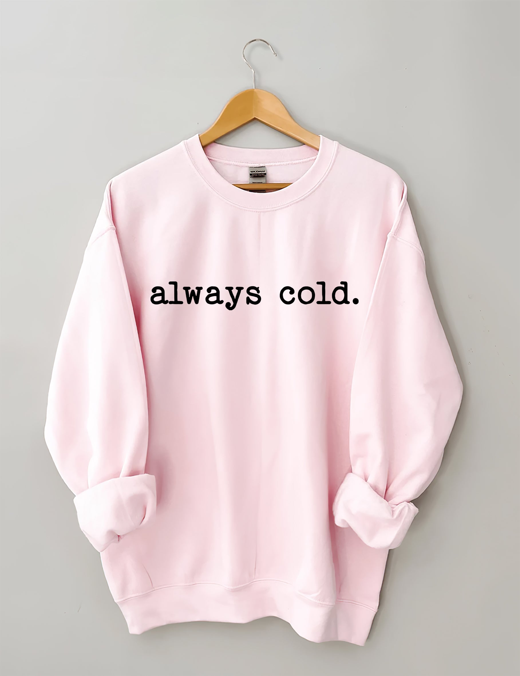 Always Cold Sweatshirt