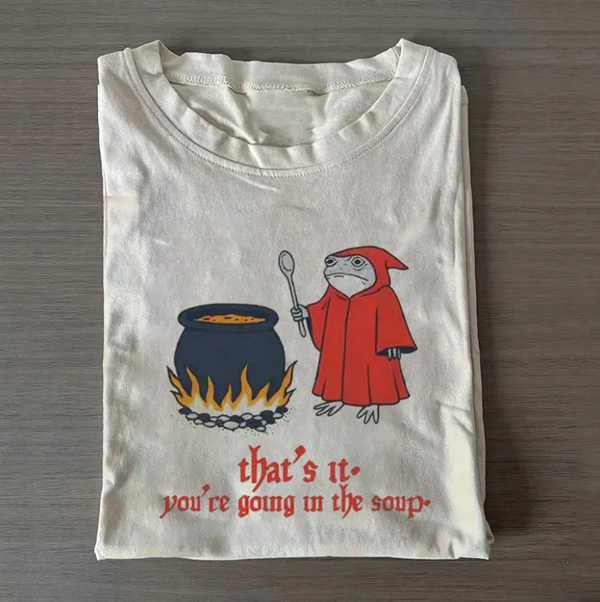 That’s It You’re Going in the Soup Frog T-shirt
