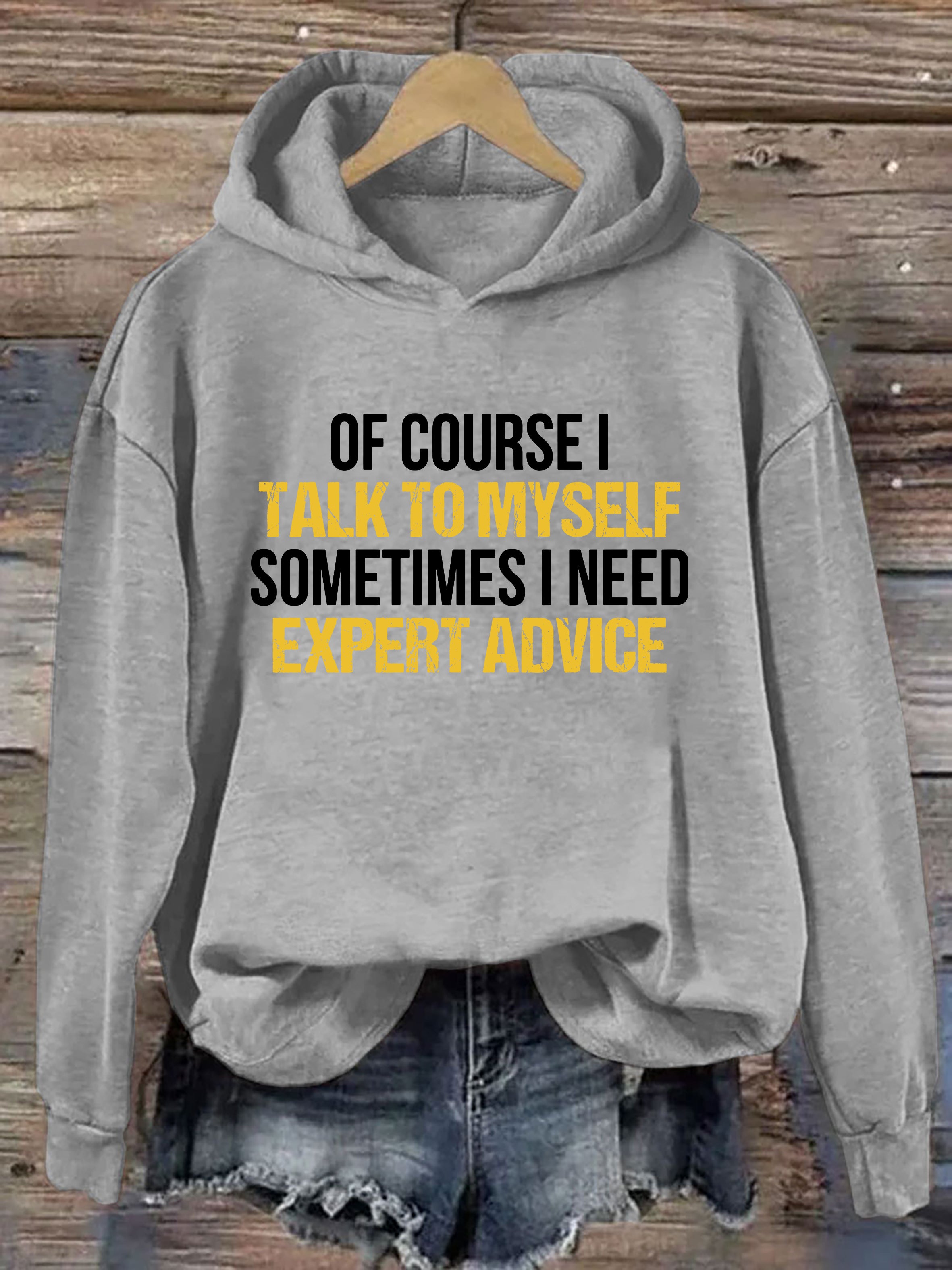 Of Course I Talk To Myself Sometimes I Need Expert Advice Hoodie