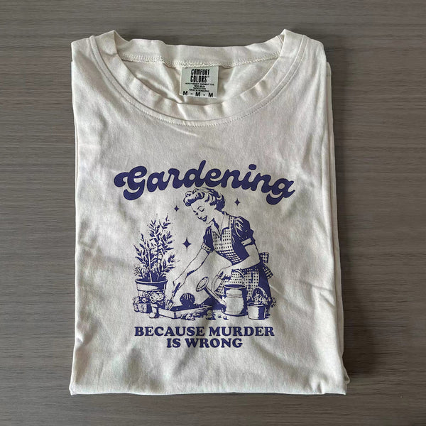 Funny Gardening Because Murder Is Wrong T-shirt