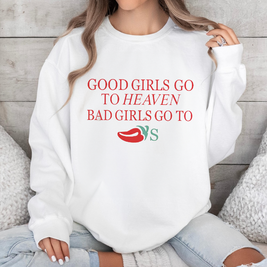 Funny Good Girls Go to Heaven Bad Girls Go to Chili's Sweatshirt