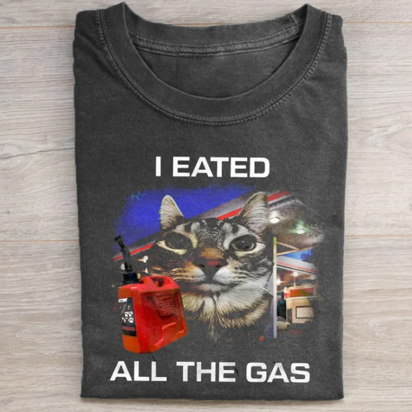 I Eated All The Gas Cat T-shirt
