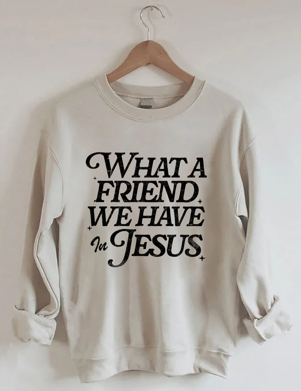 What A Friend We Have In Jesus Sweatshirt