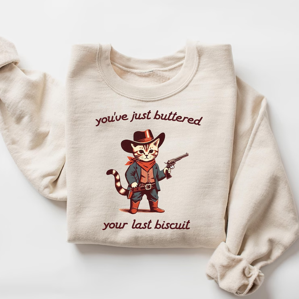 You've Just Buttered Your Last Biscuit Funny Cowboy Cat Sweatshirt