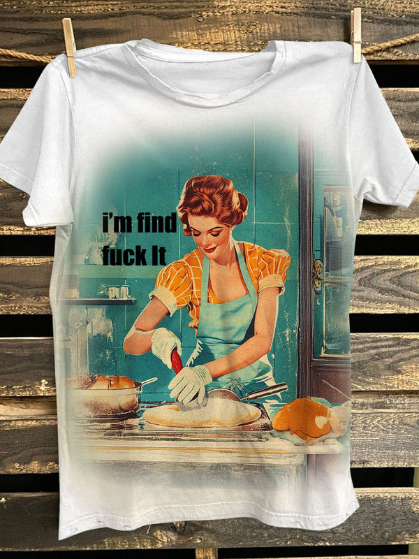 I'm Find Fuck It Retro Ironic Housewife Print Casual T-shirt