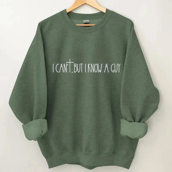 I Can't But I Know A Guy Christian Retro Sweatshirt