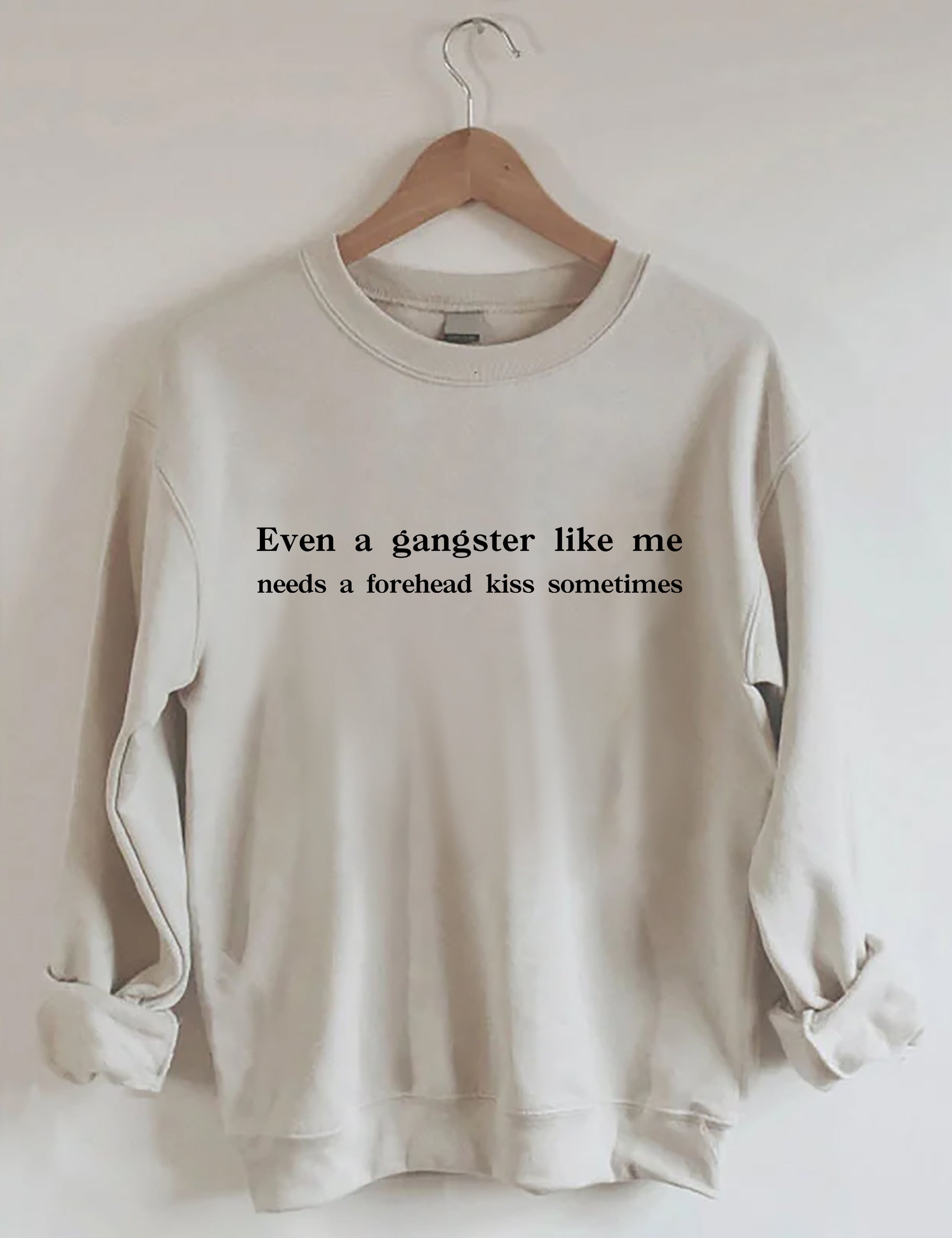 Even A Gangster Like Me Needs A Forehead Kiss Sometimes Sweatshirt