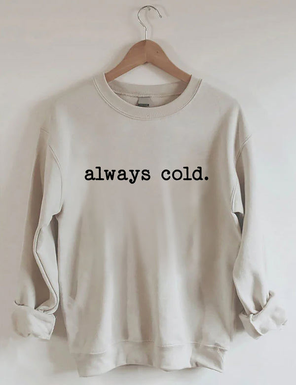 Always Cold Sweatshirt