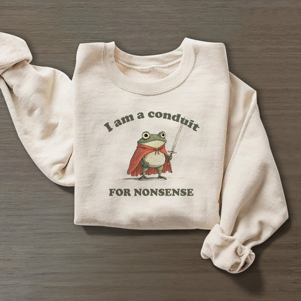 I Am a Conduit for Nonsense Funny Sweatshirt