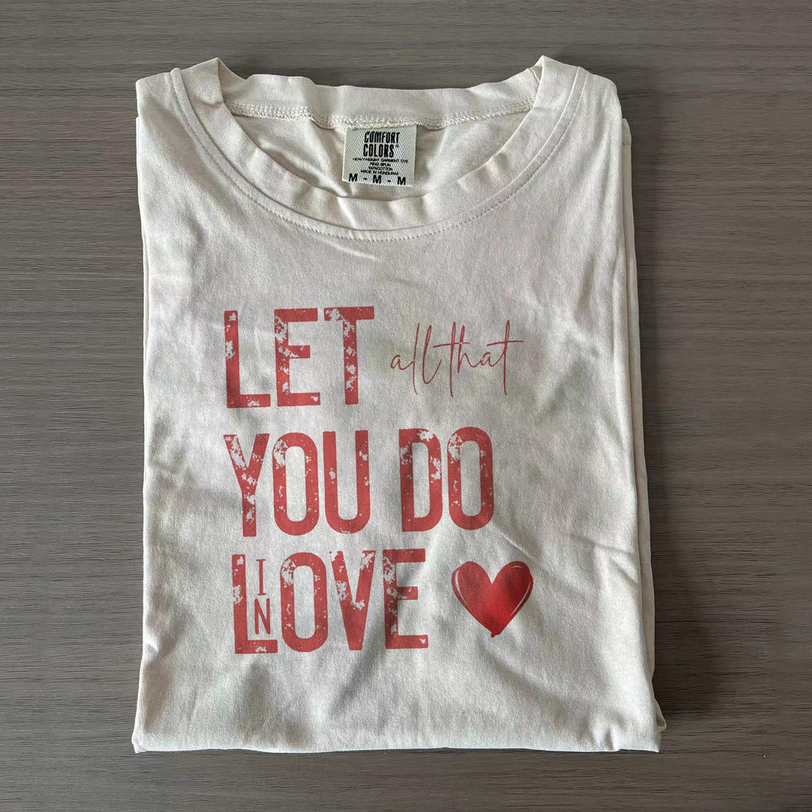 Let All That You Do Be Done In Love Jesus Valentine T-shirts