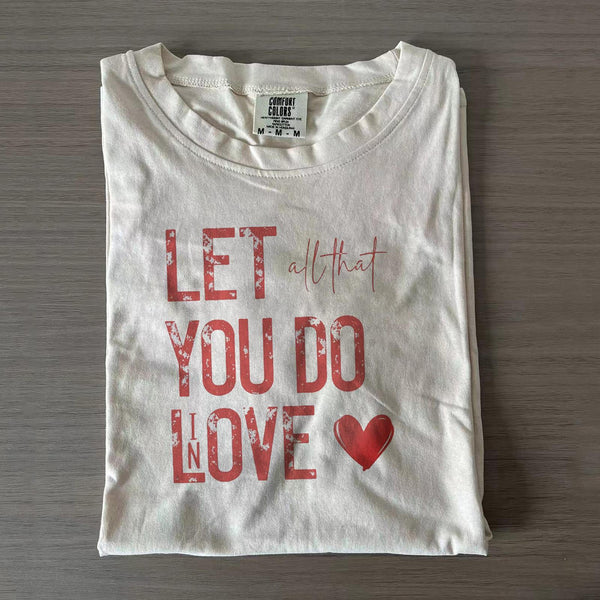 Let All That You Do Be Done In Love Jesus Valentine T-shirts