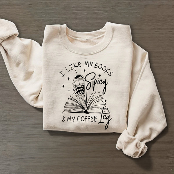 I Like My Books Spicy and My Coffee Icy Sweatshirt