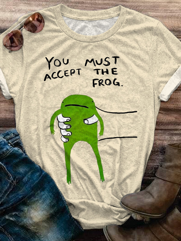 You Must Accept The Frog Crew Neck T-shirt