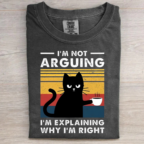 Unisex I'M NOT ARGUING, I'M EXPLAINING WHY I'M RIGHT Cotton Crew Neck T-shirt