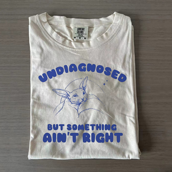 Undiagnosed But Something Ain't Right T-shirt/Sweatshirt