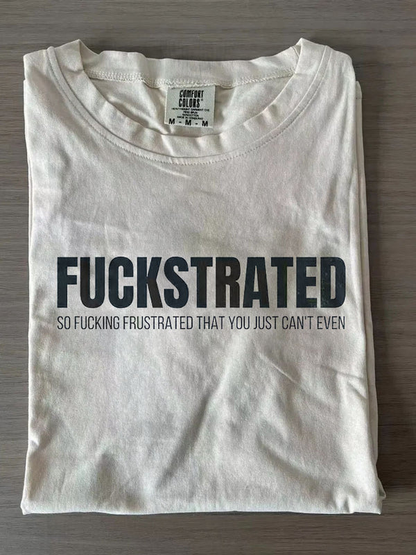 Fuckstrated So Fucking Frustrated That You Just Can't Even Crew Neck T-shirts