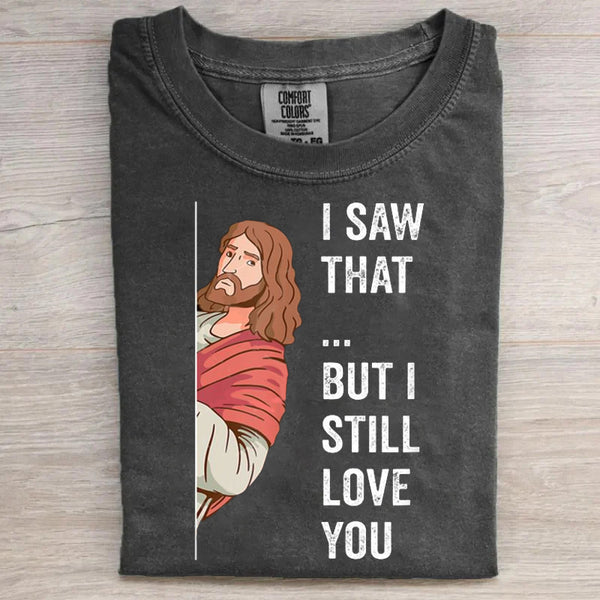 I Saw That But I Still Love You Retro Jesus T-shirt