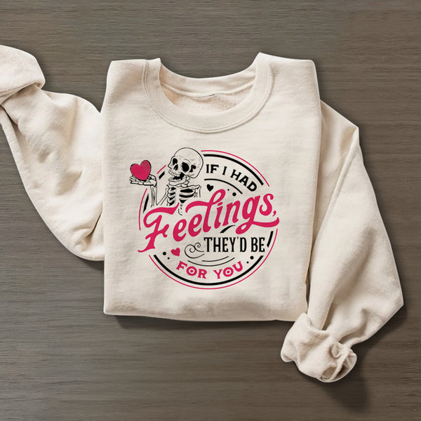 Funny If I Had Feelings They'd Be For You Skeleton Valentines sweatshirt