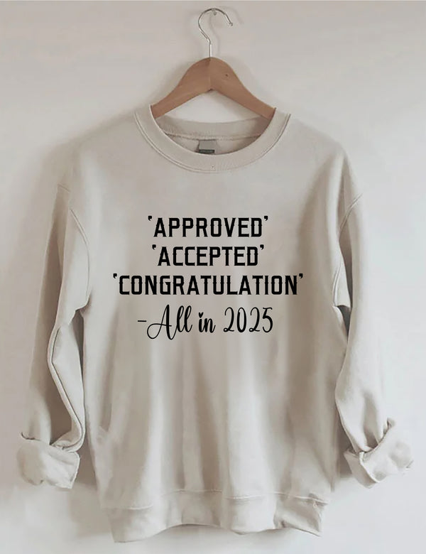 Approved Accepted Congratulation All In 2025 Sweatshirt